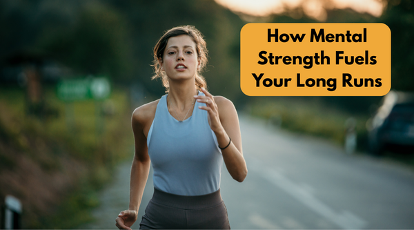 Mind Over Miles: How Mental Strength Fuels Your Longest Runs