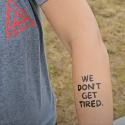 We Don't Get Tired. - Tattoo