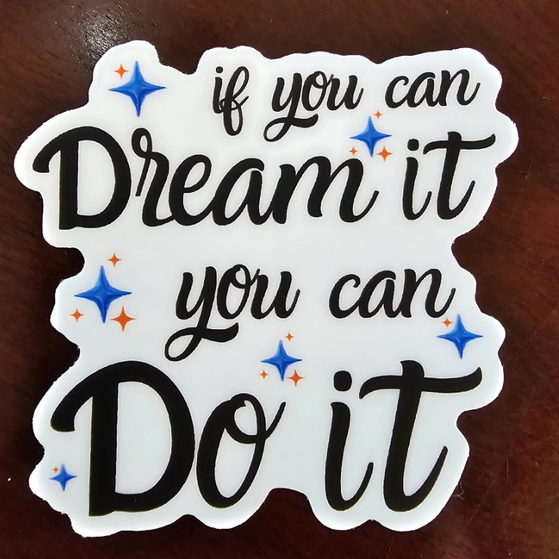 If You Can Dream It, You Can Do It - Sticker