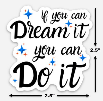 If You Can Dream It, You Can Do It - Sticker