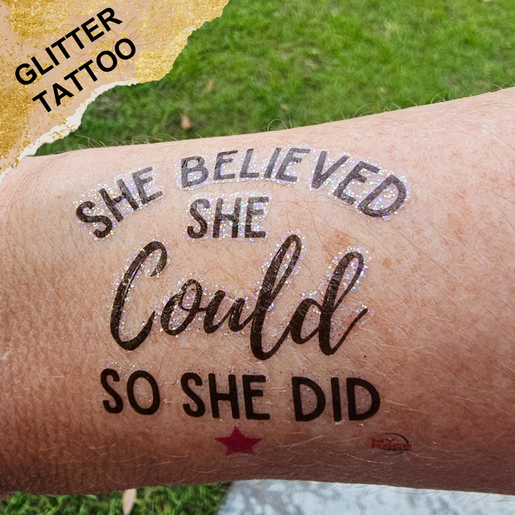 She Believed She Could So She Did - GLITTER Tattoo