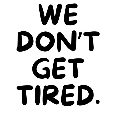 We Don't Get Tired. - Tattoo
